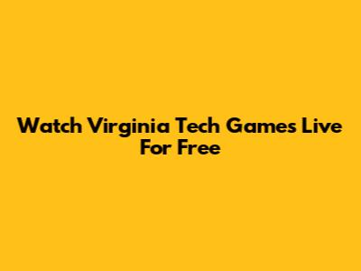 Watch Virginia Tech Games Live For Free