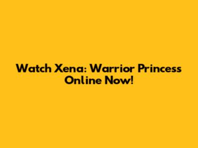 Watch Xena: Warrior Princess Online Now!
