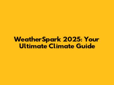 WeatherSpark 2025: Your Ultimate Climate Guide