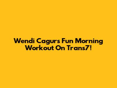 Wendi Cagur's Fun Morning Workout On Trans7!