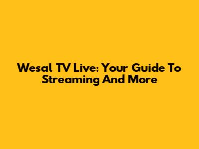 Wesal TV Live: Your Guide To Streaming And More