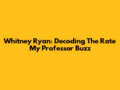 Whitney Ryan: Decoding The Rate My Professor Buzz