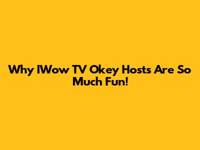 Why IWow TV Okey Hosts Are So Much Fun!