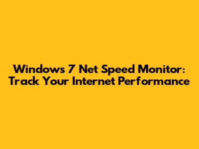 Windows 7 Net Speed Monitor: Track Your Internet Performance