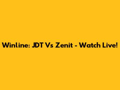 Winline: JDT Vs Zenit - Watch Live!