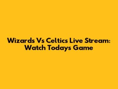 Wizards Vs Celtics Live Stream: Watch Today's Game