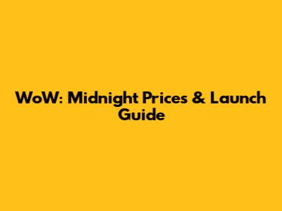 WoW: Midnight Prices & Launch Guide