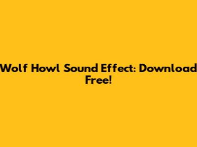 Wolf Howl Sound Effect: Download Free!