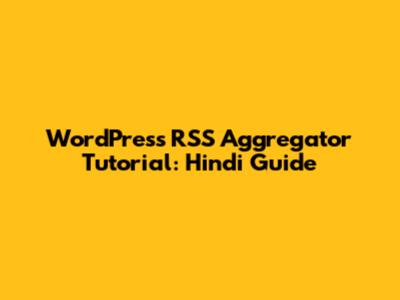 WordPress RSS Aggregator Tutorial: Hindi Guide