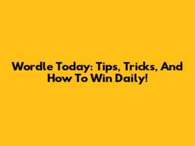 Wordle Today: Tips, Tricks, And How To Win Daily!