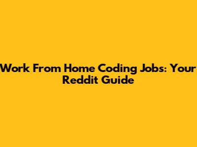 Work From Home Coding Jobs: Your Reddit Guide