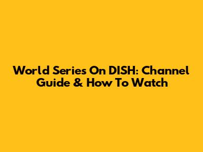 World Series On DISH: Channel Guide & How To Watch