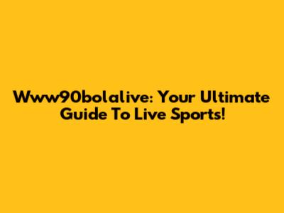Www90bolalive: Your Ultimate Guide To Live Sports!