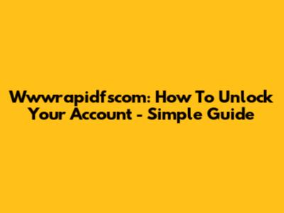 Wwwrapidfscom: How To Unlock Your Account - Simple Guide