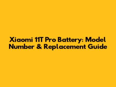 Xiaomi 11T Pro Battery: Model Number & Replacement Guide
