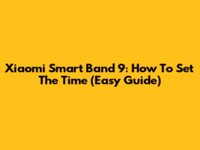 Xiaomi Smart Band 9: How To Set The Time (Easy Guide)