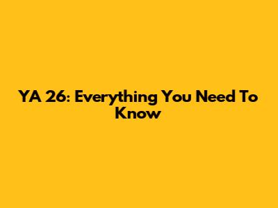 YA 26: Everything You Need To Know