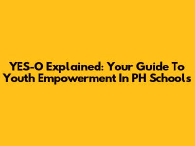 YES-O Explained: Your Guide To Youth Empowerment In PH Schools