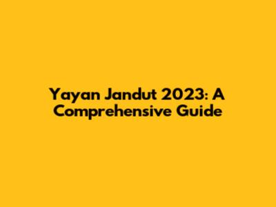 Yayan Jandut 2023: A Comprehensive Guide
