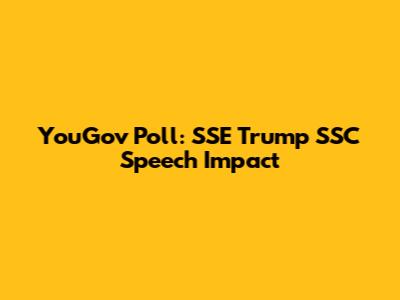 YouGov Poll: SSE Trump SSC Speech Impact