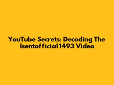 YouTube Secrets: Decoding The Isentofficial1493 Video
