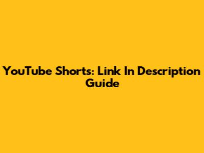 YouTube Shorts: Link In Description Guide