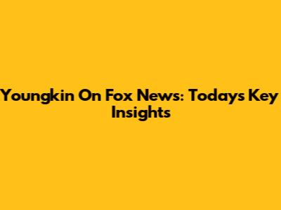 Youngkin On Fox News: Today's Key Insights