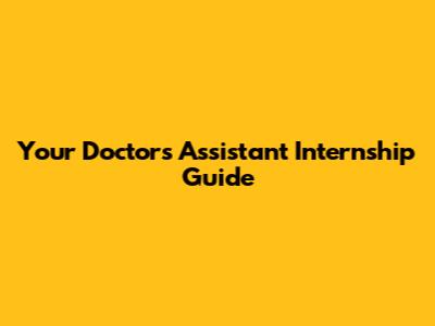 Your Doctor's Assistant Internship Guide