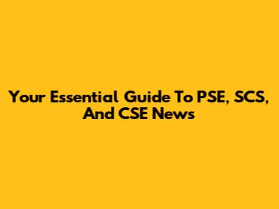 Your Essential Guide To PSE, SCS, And CSE News
