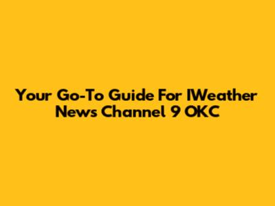 Your Go-To Guide For IWeather News Channel 9 OKC