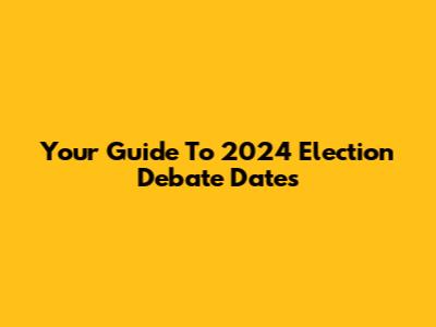 Your Guide To 2024 Election Debate Dates