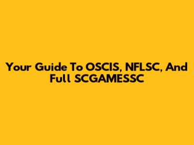 Your Guide To OSCIS, NFLSC, And Full SCGAMESSC
