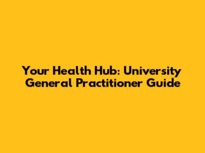 Your Health Hub: University General Practitioner Guide