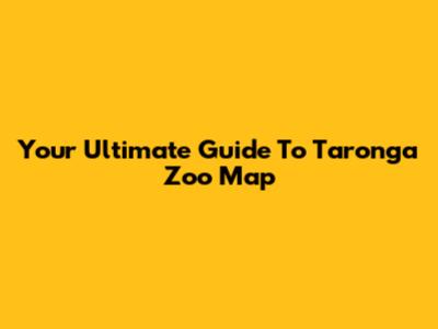 Your Ultimate Guide To Taronga Zoo Map