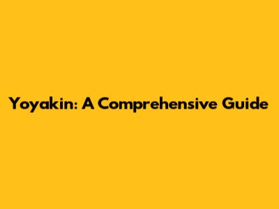 Yoyakin: A Comprehensive Guide