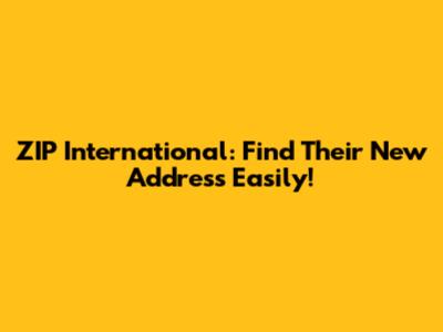 ZIP International: Find Their New Address Easily!
