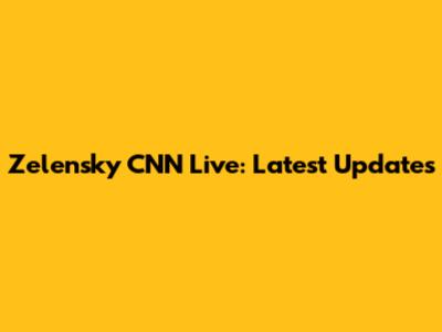 Zelensky CNN Live: Latest Updates