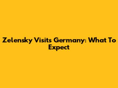 Zelensky Visits Germany: What To Expect