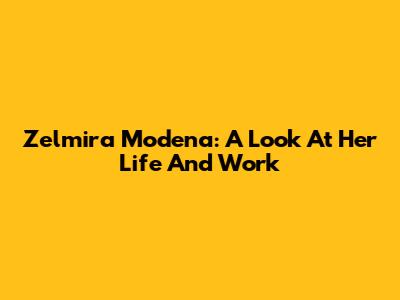 Zelmira Modena: A Look At Her Life And Work