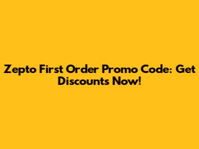 Zepto First Order Promo Code: Get Discounts Now!