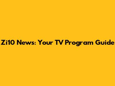 Zi10 News: Your TV Program Guide