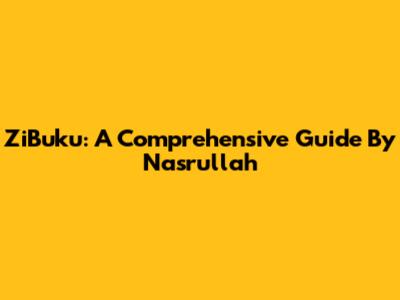 ZiBuku: A Comprehensive Guide By Nasrullah