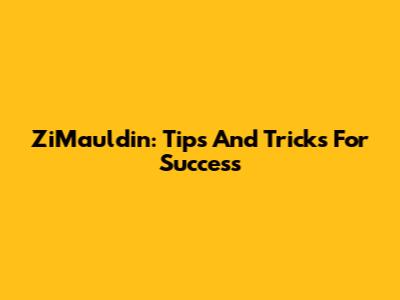 ZiMauldin: Tips And Tricks For Success