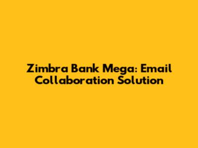 Zimbra Bank Mega: Email Collaboration Solution