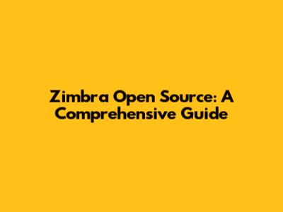 Zimbra Open Source: A Comprehensive Guide