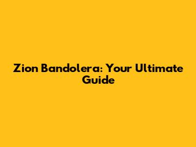 Zion Bandolera: Your Ultimate Guide