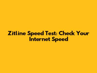 Zitline Speed Test: Check Your Internet Speed
