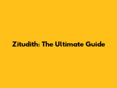 Zitudith: The Ultimate Guide