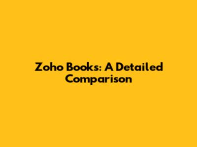 Zoho Books: A Detailed Comparison