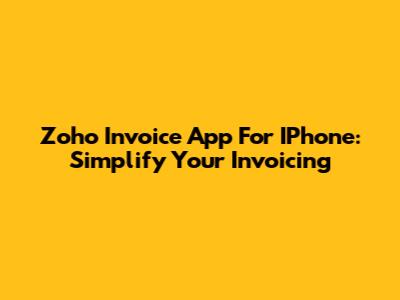 Zoho Invoice App For IPhone: Simplify Your Invoicing
